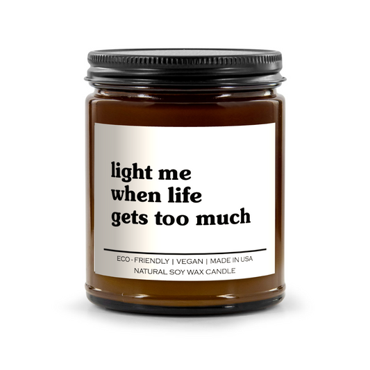 Light Me When Life Gets Too Much Candle